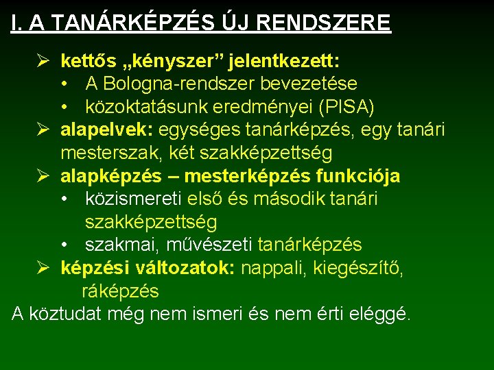 I. A TANÁRKÉPZÉS ÚJ RENDSZERE Ø kettős „kényszer” jelentkezett: • A Bologna rendszer bevezetése