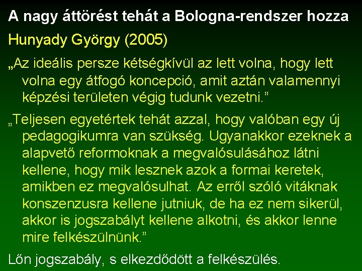 A nagy áttörést tehát a Bologna-rendszer hozza Hunyady György (2005) „Az ideális persze kétségkívül