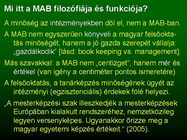 Mi itt a MAB filozófiája és funkciója? A minőség az intézményekben dől el, nem