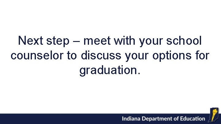 W Next step – meet with your school counselor to discuss your options for W Next step – meet with your school counselor to discuss your options for