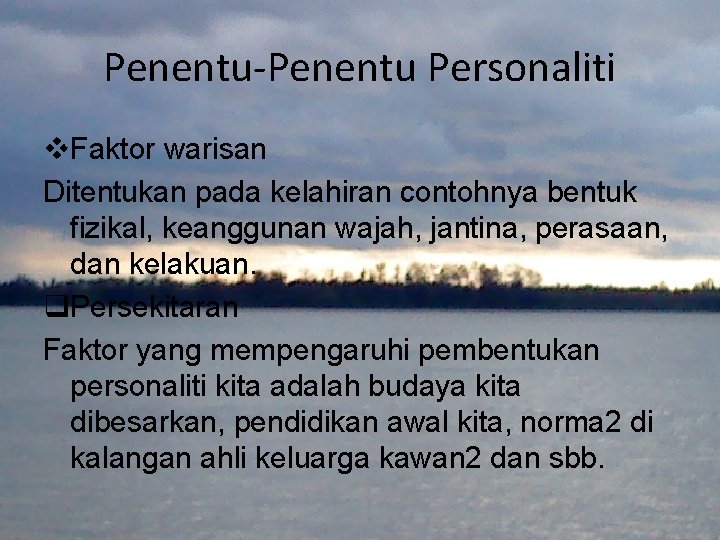 Penentu-Penentu Personaliti v. Faktor warisan Ditentukan pada kelahiran contohnya bentuk fizikal, keanggunan wajah, jantina,