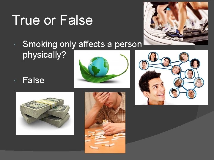 True or False Smoking only affects a person physically? False 