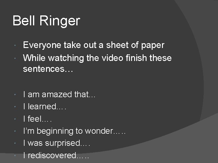 Bell Ringer Everyone take out a sheet of paper While watching the video finish