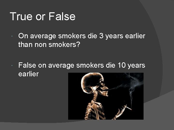 True or False On average smokers die 3 years earlier than non smokers? False