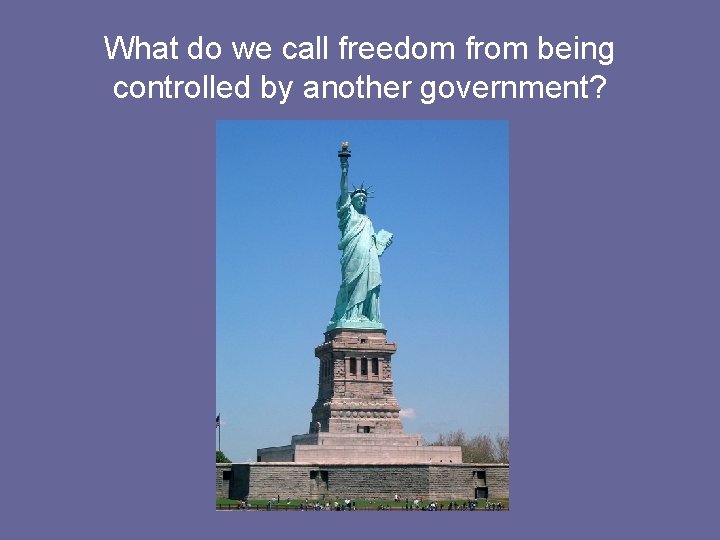 What do we call freedom from being controlled by another government? 