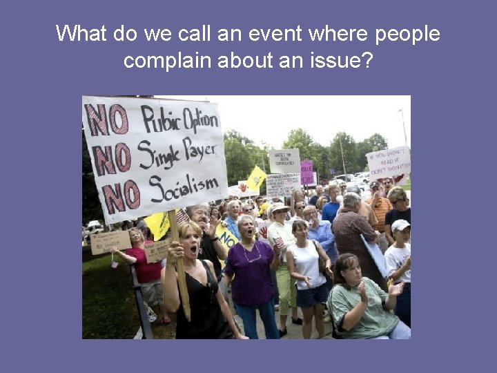 What do we call an event where people complain about an issue? 