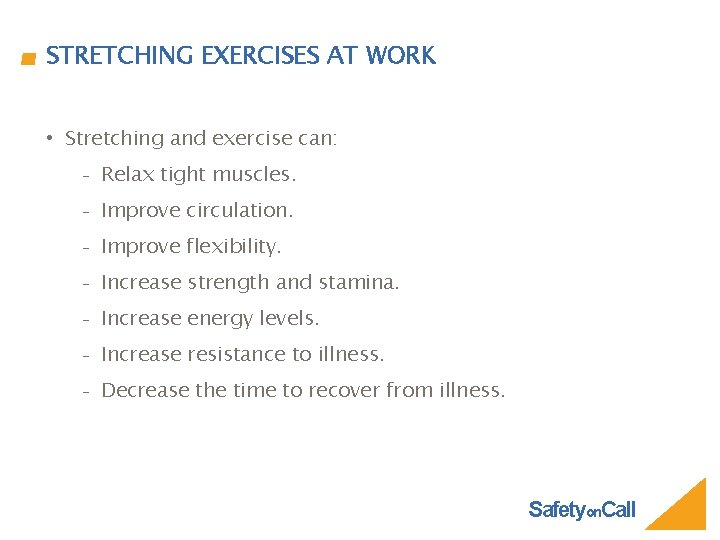 STRETCHING EXERCISES AT WORK • Stretching and exercise can: ₋ Relax tight muscles. ₋