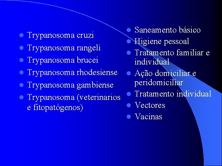 l l l Trypanosoma cruzi Trypanosoma rangeli Trypanosoma brucei Trypanosoma rhodesiense Trypanosoma gambiense Trypanosoma