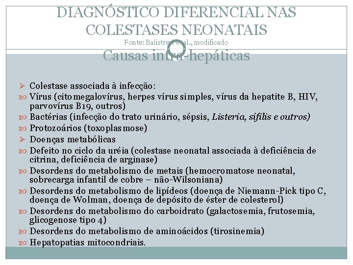 DIAGNÓSTICO DIFERENCIAL NAS COLESTASES NEONATAIS Fonte: Balistreri et al. , modificado Causas intra-hepáticas Ø