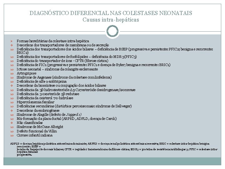 DIAGNÓSTICO DIFERENCIAL NAS COLESTASES NEONATAIS Causas intra-hepáticas Ø v v v Formas hereditárias da