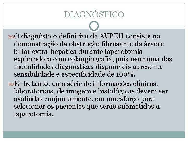 DIAGNÓSTICO O diagnóstico definitivo da AVBEH consiste na demonstração da obstrução fibrosante da árvore