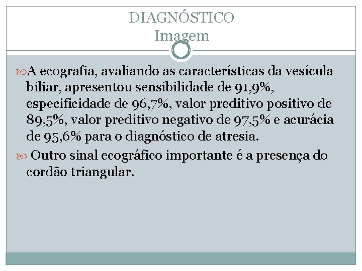 DIAGNÓSTICO Imagem A ecografia, avaliando as características da vesícula biliar, apresentou sensibilidade de 91,