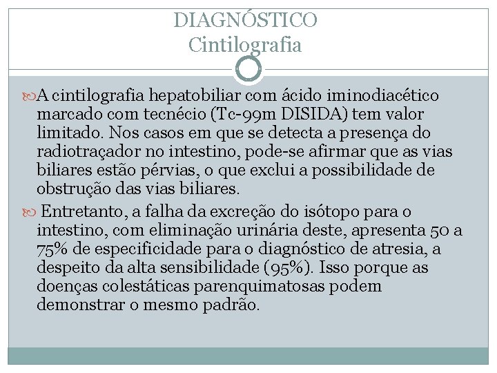 DIAGNÓSTICO Cintilografia A cintilografia hepatobiliar com ácido iminodiacético marcado com tecnécio (Tc-99 m DISIDA)