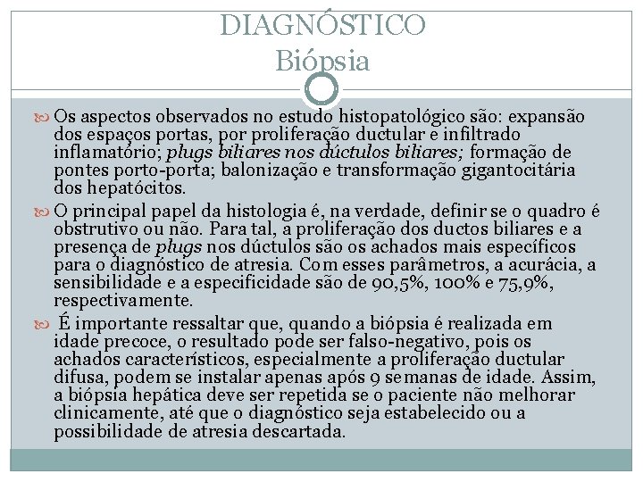 DIAGNÓSTICO Biópsia Os aspectos observados no estudo histopatológico são: expansão dos espaços portas, por