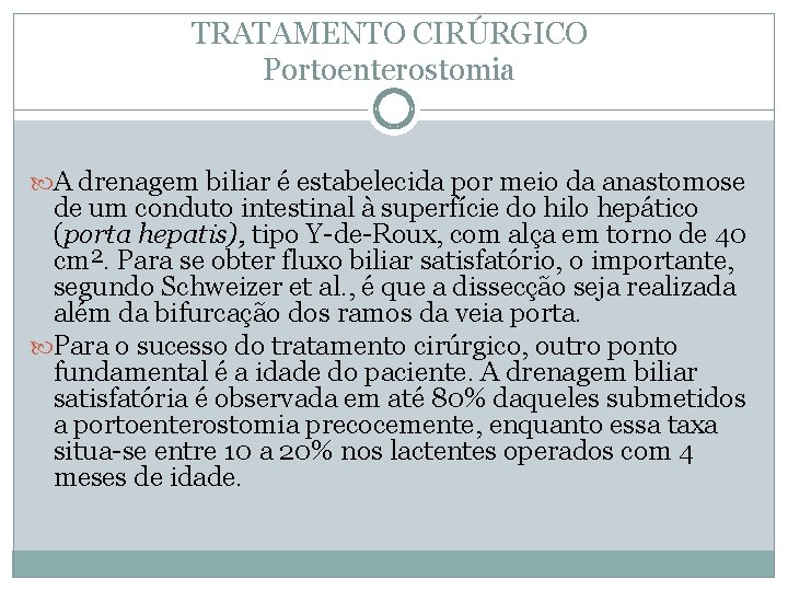 TRATAMENTO CIRÚRGICO Portoenterostomia A drenagem biliar é estabelecida por meio da anastomose de um