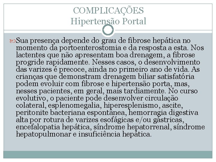 COMPLICAÇÕES Hipertensão Portal Sua presença depende do grau de fibrose hepática no momento da