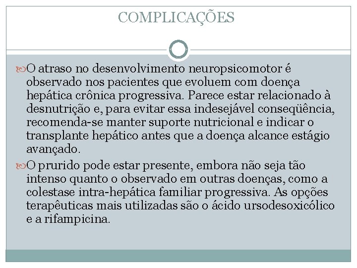 COMPLICAÇÕES O atraso no desenvolvimento neuropsicomotor é observado nos pacientes que evoluem com doença