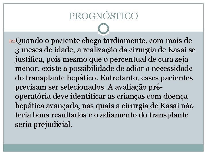 PROGNÓSTICO Quando o paciente chega tardiamente, com mais de 3 meses de idade, a