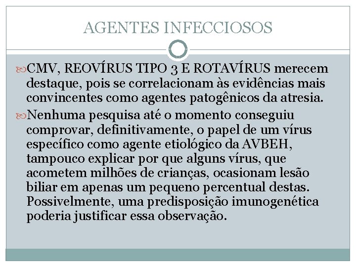 AGENTES INFECCIOSOS CMV, REOVÍRUS TIPO 3 E ROTAVÍRUS merecem destaque, pois se correlacionam às