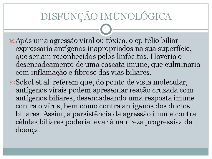 DISFUNÇÃO IMUNOLÓGICA Após uma agressão viral ou tóxica, o epitélio biliar expressaria antígenos inapropriados