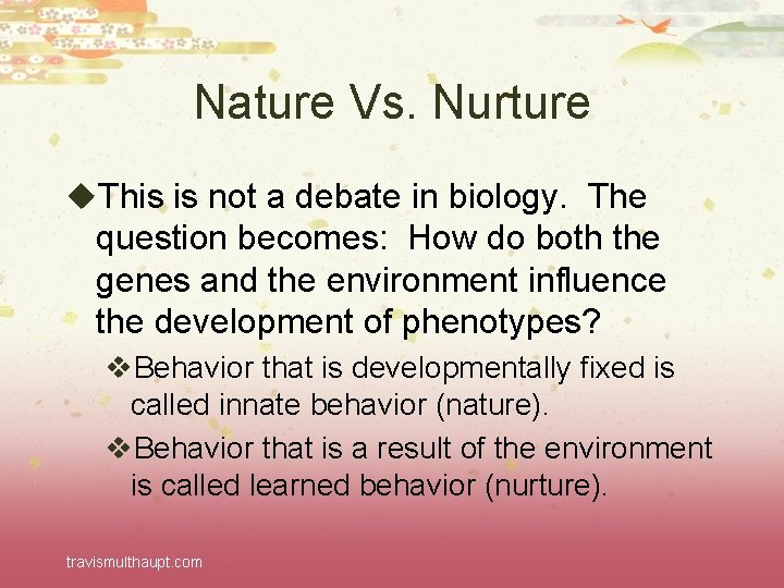 Nature Vs. Nurture u. This is not a debate in biology. The question becomes: