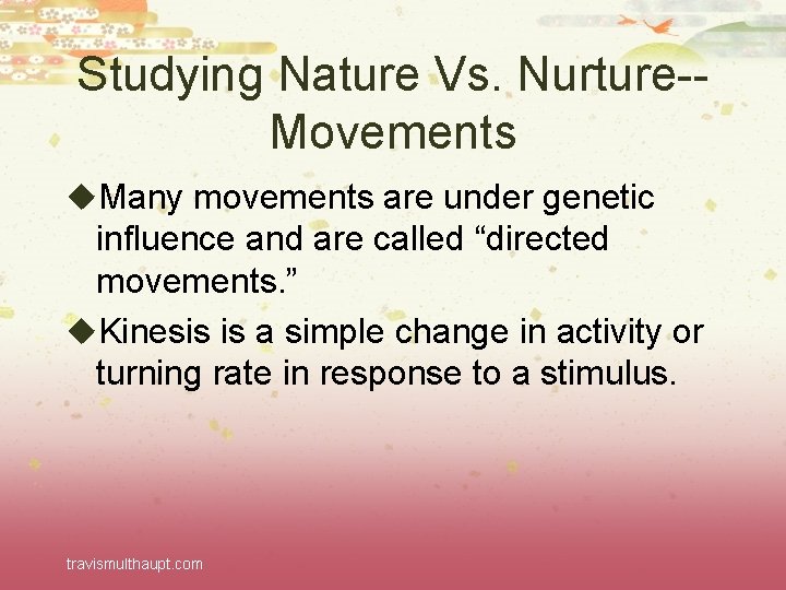 Studying Nature Vs. Nurture-Movements u. Many movements are under genetic influence and are called