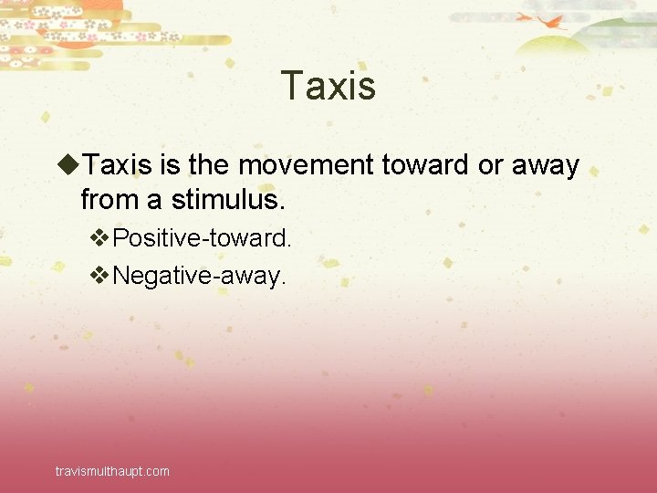 Taxis u. Taxis is the movement toward or away from a stimulus. v. Positive-toward.