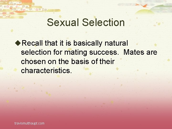 Sexual Selection u. Recall that it is basically natural selection for mating success. Mates