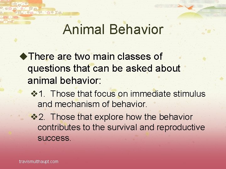 Animal Behavior u. There are two main classes of questions that can be asked
