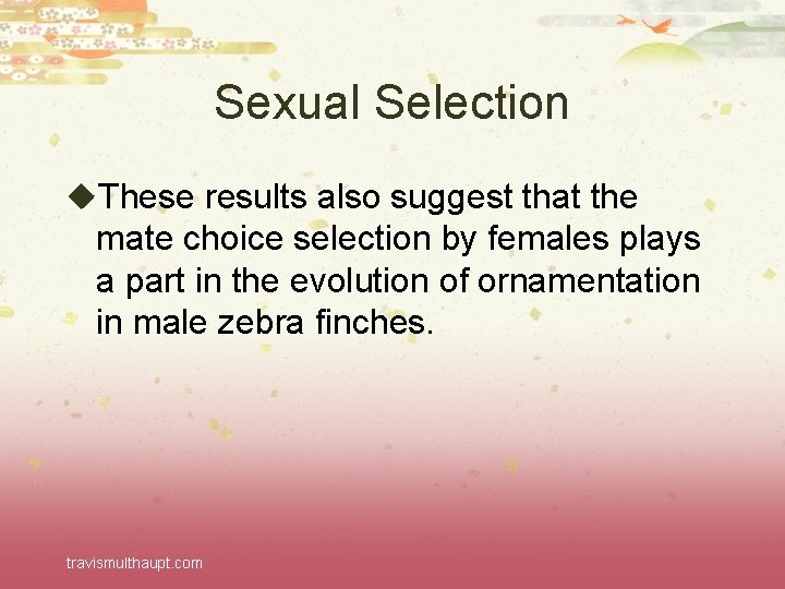 Sexual Selection u. These results also suggest that the mate choice selection by females