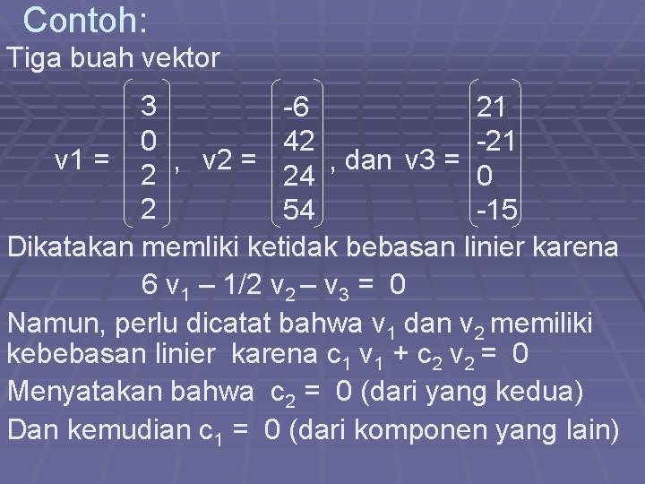 Contoh: Tiga buah vektor 3 -6 21 0 42 -21 v 1 = ,
