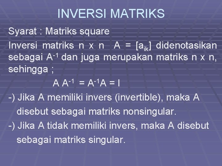 INVERSI MATRIKS Syarat : Matriks square Inversi matriks n x n A = [aik]