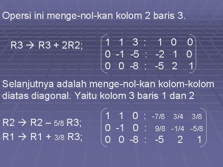 Opersi ini menge-nol-kan kolom 2 baris 3. R 3 + 2 R 2; 1