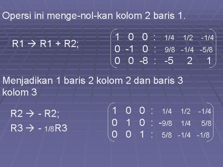 Opersi ini menge-nol-kan kolom 2 baris 1. R 1 + R 2; 1 0