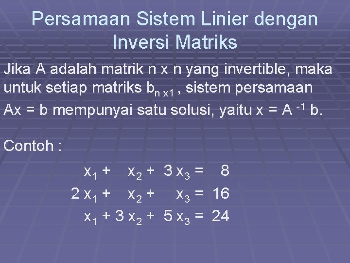 Persamaan Sistem Linier dengan Inversi Matriks Jika A adalah matrik n x n yang