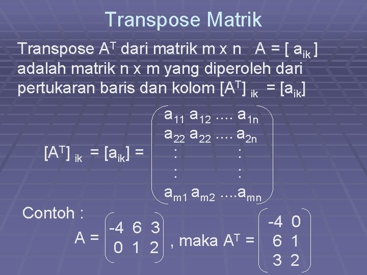 Transpose Matrik Transpose AT dari matrik m x n A = [ aik ]