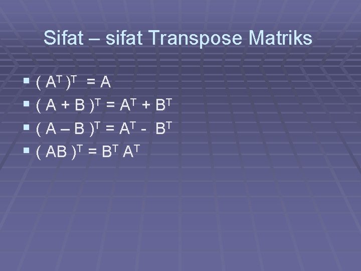 Sifat – sifat Transpose Matriks § ( A T )T = A § (