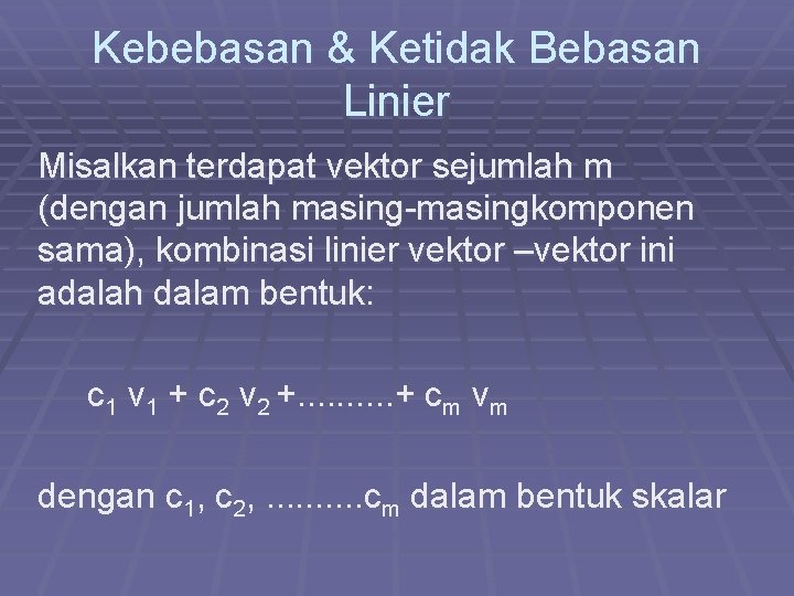 Kebebasan & Ketidak Bebasan Linier Misalkan terdapat vektor sejumlah m (dengan jumlah masing-masingkomponen sama),