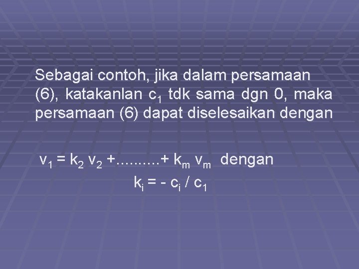 Sebagai contoh, jika dalam persamaan (6), katakanlan c 1 tdk sama dgn 0, maka