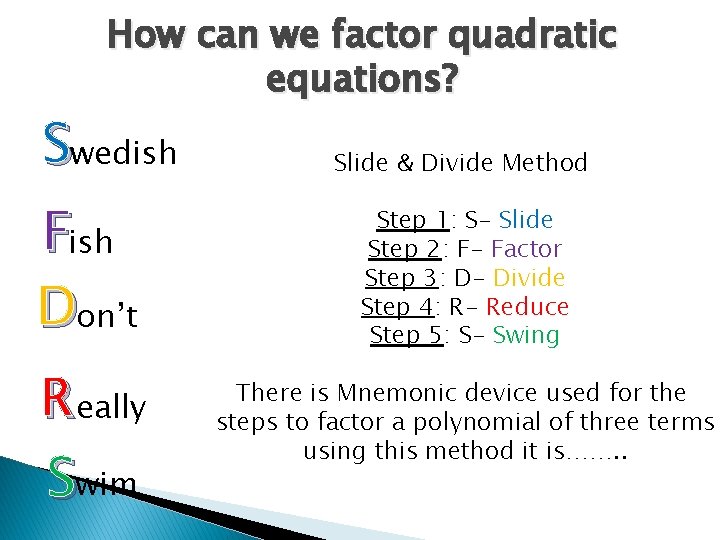 How can we factor quadratic equations? Swedish Fish Don’t R eally Swim Slide &