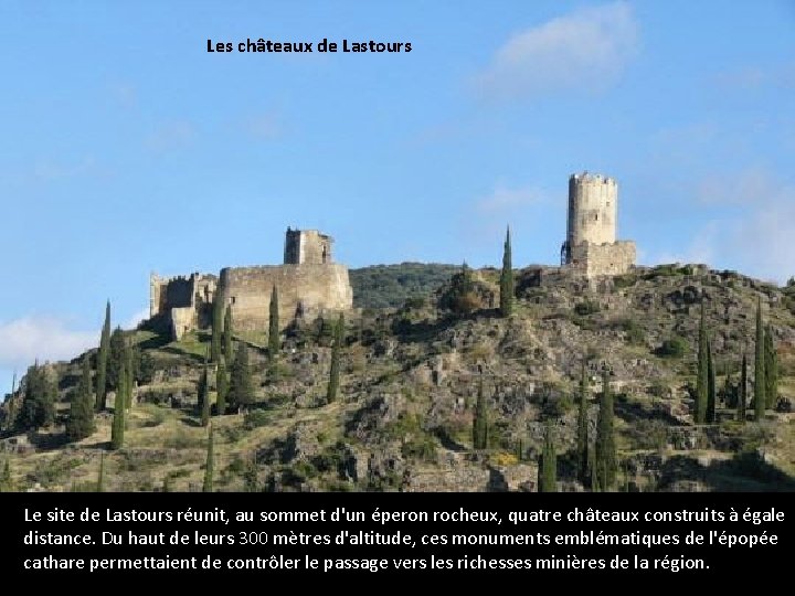 Les châteaux de Lastours Le site de Lastours réunit, au sommet d'un éperon rocheux,