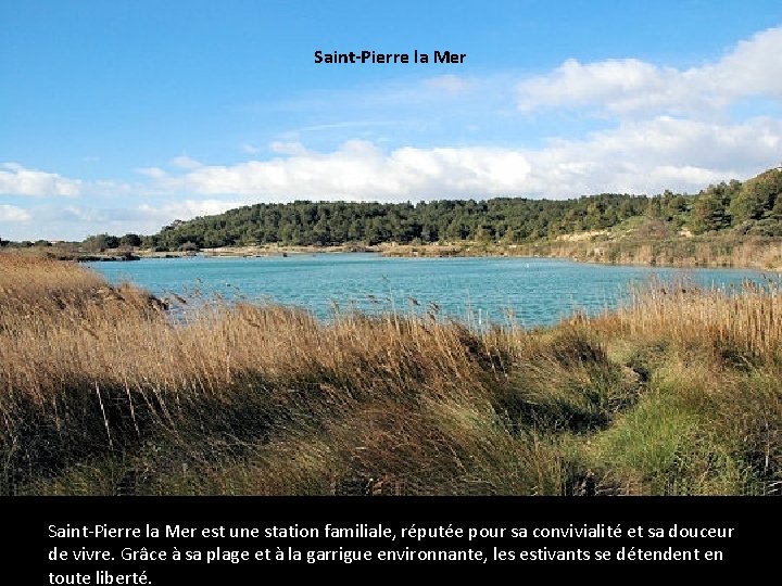 Saint-Pierre la Mer est une station familiale, réputée pour sa convivialité et sa douceur