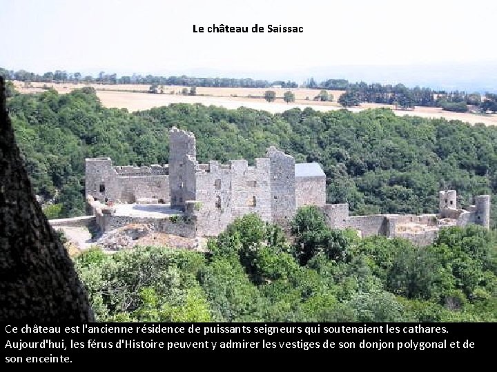 Le château de Saissac Ce château est l'ancienne résidence de puissants seigneurs qui soutenaient