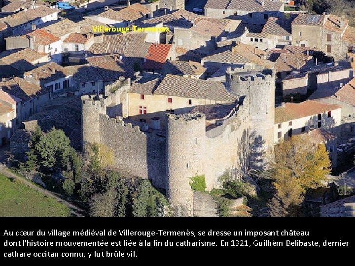 Villerouge-Termenès Au cœur du village médiéval de Villerouge-Termenès, se dresse un imposant château dont