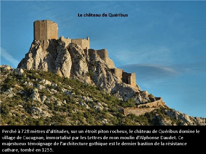 Le château de Quéribus Perché à 728 mètres d'altitudes, sur un étroit piton rocheux,
