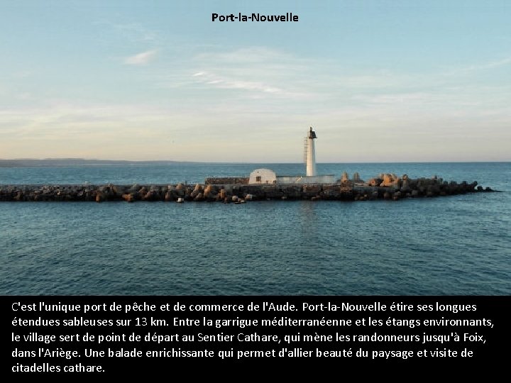Port-la-Nouvelle C'est l'unique port de pêche et de commerce de l'Aude. Port-la-Nouvelle étire ses