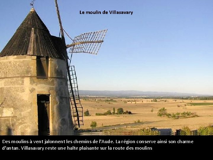 Le moulin de Villasavary Des moulins à vent jalonnent les chemins de l'Aude. La