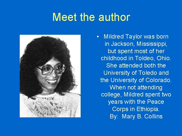 Meet the author • Mildred Taylor was born in Jackson, Mississippi, but spent most