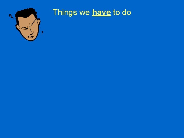 Things we have to do 