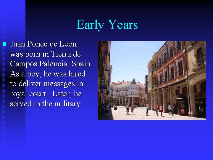 Early Years n Juan Ponce de Leon was born in Tierra de Campos Palencia,
